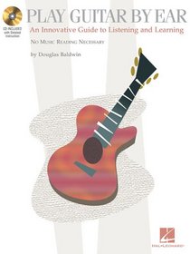 Play Guitar by Ear: An Innovative Guide to Listening and Learning
