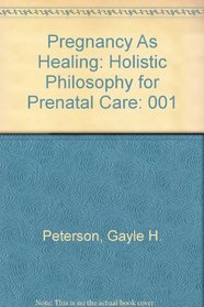 Pregnancy As Healing: Holistic Philosophy for Prenatal Care