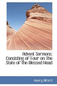 Advent Sermons: Consisting of Four on The State of the Blessed Head