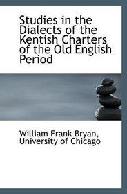 Studies in the Dialects of the Kentish Charters of the Old English Period