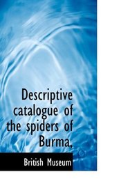Descriptive catalogue of the spiders of Burma,