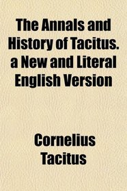 The Annals and History of Tacitus. a New and Literal English Version