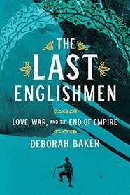 The Last Englishmen: Love, War, and the End of Empire