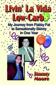 Livin' La Vida Low-carb: My Journey from Flabby Fat to Sensationally Skinny in One Year