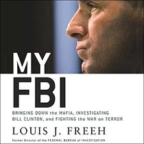 My FBI: Bringing Down the Mafia, Investigating Bill Clinton And Fighting the War on Terror