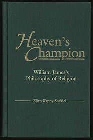 Heaven's Champion: William James's Philosophy of Religion