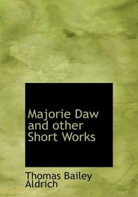 Majorie Daw and other Short Works (Large Print Edition)