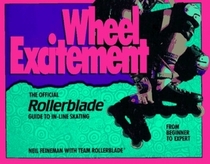 Wheel Excitement : Revised And Updated/the Official Rollerblade(r) Guide To In-Line Skating