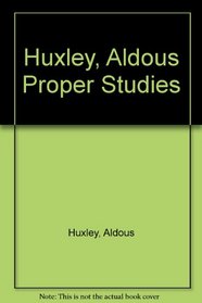 Huxley, Aldous Proper Studies