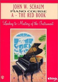 John W. Schaum Piano Course: A-The Red Book : Leading to Mastery of the Instrument
