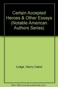Certain Accepted Heroes and Other Essays (Notable American Authors)