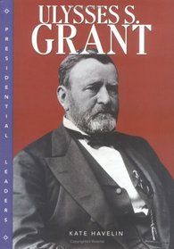 Ulysses S. Grant (Presidential Leaders)