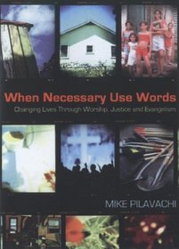 When Necessary Use Words: Changing Lives Through Worship, Justice and Evangelism
