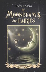 Of Moonbeams and Fairies Collected Tales