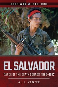 El Salvador: Dance of the Death Squads, 1980-1992 (Cold War)