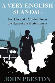 A Very English Scandal: Sex, Lies, and a Murder Plot in the Houses of Parliament