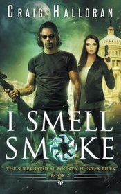 The Supernatural Bounty Hunter Files: I Smell Smoke (Book 2) (Volume 2)