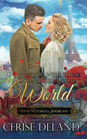 If You Were the Only Girl in the World: Those Notorious Americans, Book 6, Steamy Family Saga of the Gilded Age and Edwardian Era