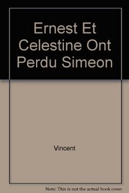 Ernest Et Celestine Ont Perdu Simeon (French Edition)