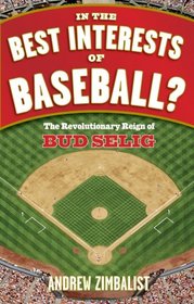 In the Best Interests of Baseball: The Revolutionary Reign of Bud Selig