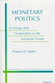 Monetary Politics : Exchange Rate Cooperation in the European Union (Michigan Studies in International Political Economy)