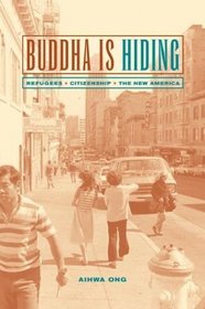 Buddha Is Hiding: Refugees, Citizenship, the New America (Public Anthropology, 5)