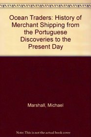 Ocean Traders: History of Merchant Shipping from the Portuguese Discoveries to the Present Day