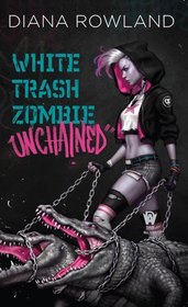 White Trash Zombie Unchained (White Trash Zombie, Bk 6)