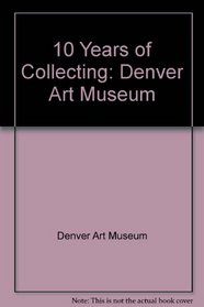 10 Years of Collecting: Denver Art Museum