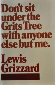 Don't Sit Under the Grits Tree With Anyone Else but Me