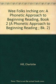 Wee Folks Inching on: A Phonetic Approach to Beginning Reading, Book 2 (A Phonetic Approach to Beginning Reading ; Bk. 2)