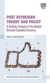 Post Keynesian Theory and Policy: A Realistic Analysis of the Market Oriented Capitalist Economy (New Directions in Post-Keynesian Economics Series)