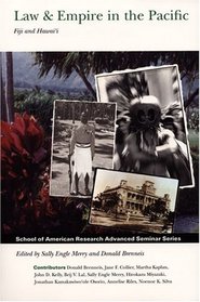 Law & Empire in the Pacific: Fiji and Hawai'i (School of American Research Advanced Seminar Series.)