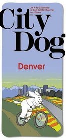 City Dog: Denver: An A-to-Z Directory of Dog-Related Services and Shops (City Dog series)