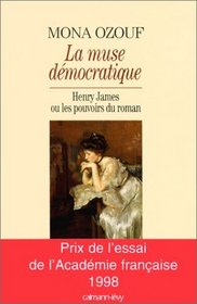 La Muse democratique: Henry James ou les pouvoirs du roman