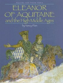 Eleanor of Aquitaine and the High Middle Ages (Rulers and Their Times)