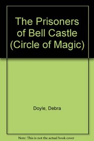 The Prisoners of Bell Castle (Circle of Magic, No 5)