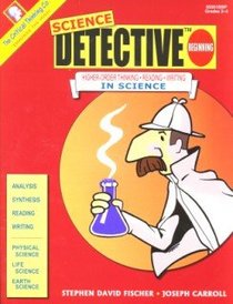 Science Detective, Beginning: Higher-order Thinking, Reading, Writing in Sicence (Science Detective)