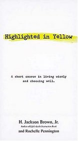 Highlighted In Yellow A Short Course In Living Wisely And Choosing Well