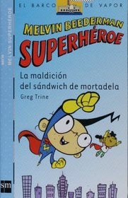 La maldicion del sandwich de mortadela (El Barco De Vapor: Melvin Superheroe/ the Steamboat: Melvin Beederman Superhero) (Spanish Edition)