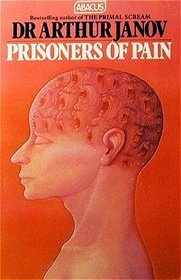 PRISONERS OF PAIN: UNLOCKING THE POWER OF THE MIND TO END SUFFERING (ABACUS BOOKS)