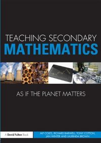 Teaching Secondary Mathematics as if the Planet Matters (Teaching... as if the Planet Matters)