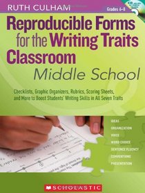 Reproducible Forms for the Writing Traits Classroom: Middle School: Checklists, Graphic Organizers, Rubrics, Scoring Sheets, and More to Boost Students' Writing Skills in All Seven Traits