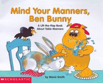Mind Your Manners, Ben Bunny: A Lift-The-Flap Book About Table Manners (Ben Bunny)