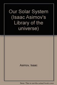 Our Solar System (Isaac Asimov's Library of the universe)