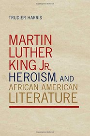 Martin Luther King Jr., Heroism, and African American Literature