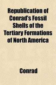 Republication of Conrad's Fossil Shells of the Tertiary Formations of North America