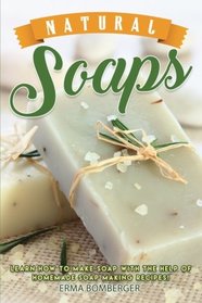 Natural Soaps: Learn How to Make Soap with the help of Homemade Soap Making Recipes!