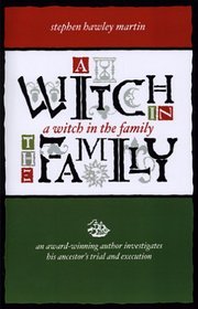 A Witch in the Family: An Award-winning Author Investigates His Ancestors Trial And Execution