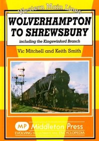 Wolverhampton to Shrewsbury: Including the Kingswinford Branch (Western Main Lines)